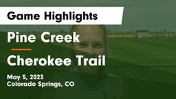 Pine Creek  vs Cherokee Trail  Game Highlights - May 5, 2023