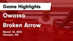 Owasso  vs Broken Arrow  Game Highlights - March 10, 2023