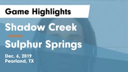 Shadow Creek  vs Sulphur Springs  Game Highlights - Dec. 6, 2019