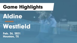 Aldine  vs Westfield  Game Highlights - Feb. 26, 2021