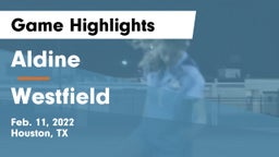 Aldine  vs Westfield  Game Highlights - Feb. 11, 2022