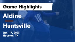 Aldine  vs Huntsville  Game Highlights - Jan. 17, 2023