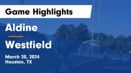 Aldine  vs Westfield  Game Highlights - March 20, 2024