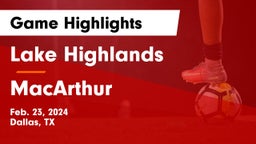 Lake Highlands  vs MacArthur  Game Highlights - Feb. 23, 2024