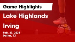 Lake Highlands  vs Irving  Game Highlights - Feb. 27, 2024