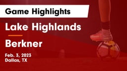 Lake Highlands  vs Berkner  Game Highlights - Feb. 3, 2023