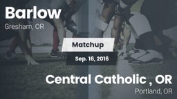 Matchup: Barlow  vs. Central Catholic , OR 2016