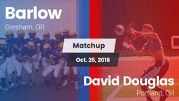 Matchup: Barlow  vs. David Douglas  2016