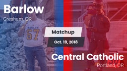 Matchup: Barlow  vs. Central Catholic  2018