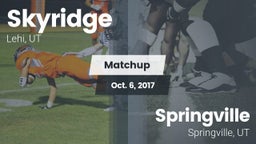 Matchup: Skyridge  vs. Springville  2017
