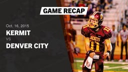 Recap: Kermit  vs. Denver City  2015