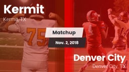 Matchup: Kermit  vs. Denver City  2018