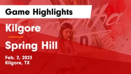 Kilgore  vs Spring Hill  Game Highlights - Feb. 2, 2023