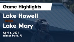 Lake Howell  vs Lake Mary  Game Highlights - April 6, 2021