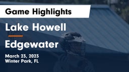 Lake Howell  vs Edgewater  Game Highlights - March 23, 2023