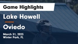 Lake Howell  vs Oviedo  Game Highlights - March 31, 2023