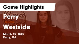 Perry  vs Westside Game Highlights - March 13, 2023