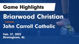 Briarwood Christian  vs John Carroll Catholic  Game Highlights - Feb. 27, 2023