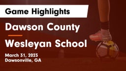 Dawson County  vs Wesleyan School Game Highlights - March 31, 2023