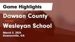 Dawson County  vs Wesleyan School Game Highlights - March 5, 2024