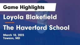 Loyola Blakefield  vs The Haverford School Game Highlights - March 10, 2023