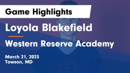 Loyola Blakefield  vs Western Reserve Academy Game Highlights - March 21, 2023
