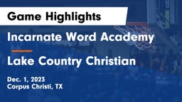 Incarnate Word Academy  vs Lake Country Christian  Game Highlights - Dec. 1, 2023