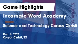Incarnate Word Academy  vs Science and Technology Corpus Christi Game Highlights - Dec. 4, 2023