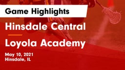 Hinsdale Central  vs Loyola Academy  Game Highlights - May 10, 2021