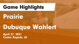 Prairie  vs Dubuque Wahlert Game Highlights - April 27, 2021