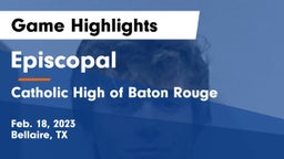 Episcopal  vs Catholic High of Baton Rouge Game Highlights - Feb. 18, 2023