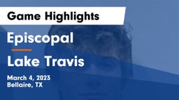 Episcopal  vs Lake Travis  Game Highlights - March 4, 2023
