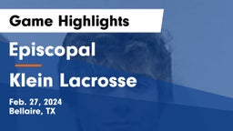 Episcopal  vs Klein Lacrosse  Game Highlights - Feb. 27, 2024