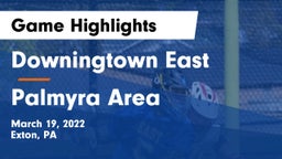 Downingtown East  vs Palmyra Area  Game Highlights - March 19, 2022