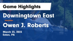 Downingtown East  vs Owen J. Roberts  Game Highlights - March 23, 2023