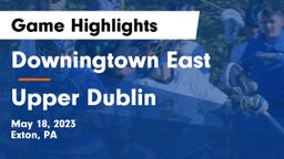 Downingtown East  vs Upper Dublin  Game Highlights - May 18, 2023