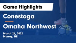 Conestoga  vs Omaha Northwest Game Highlights - March 26, 2022