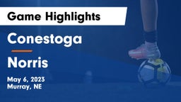 Conestoga  vs Norris  Game Highlights - May 6, 2023