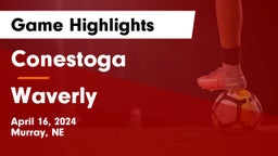 Conestoga  vs Waverly  Game Highlights - April 16, 2024