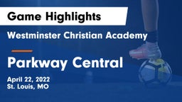 Westminster Christian Academy vs Parkway Central  Game Highlights - April 22, 2022