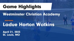 Westminster Christian Academy vs Ladue Horton Watkins  Game Highlights - April 21, 2023