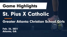 St. Pius X Catholic  vs Greater Atlanta Christian School Girls Game Highlights - Feb. 26, 2021