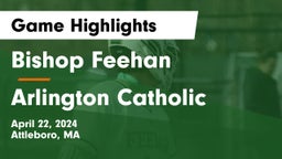 Bishop Feehan  vs Arlington Catholic  Game Highlights - April 22, 2024