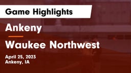 Ankeny  vs Waukee Northwest  Game Highlights - April 25, 2023