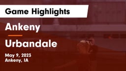 Ankeny  vs Urbandale  Game Highlights - May 9, 2023