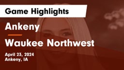 Ankeny  vs Waukee Northwest  Game Highlights - April 23, 2024