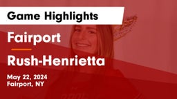 Fairport  vs Rush-Henrietta  Game Highlights - May 22, 2024