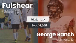 Matchup: Fulshear  vs. George Ranch  2017