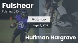 Matchup: Fulshear  vs. Huffman Hargrave 2018