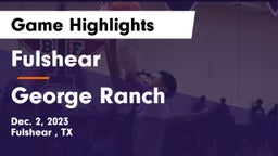 Fulshear  vs George Ranch  Game Highlights - Dec. 2, 2023